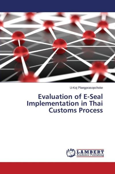 Cover for Plangprasopchoke U-koj · Evaluation of E-seal Implementation in Thai Customs Process (Paperback Book) (2015)
