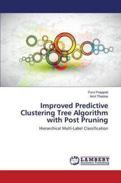 Thakkar Amit · Improved Predictive Clustering Tree Algorithm with Post Pruning (Paperback Bog) (2014)