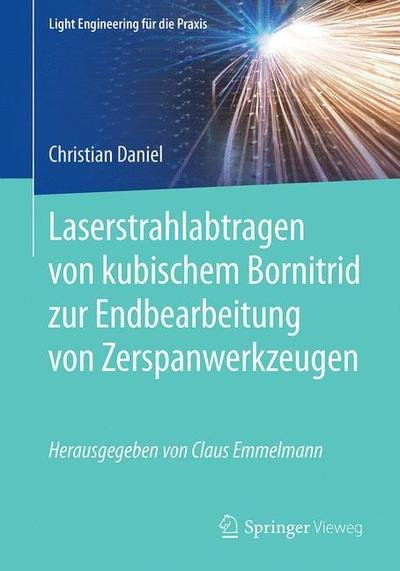 Laserstrahlabtragen von kubischem Bornitrid zur Endbearbeitung von Zerspanwerkze - Daniel - Bøker - Springer-Verlag Berlin and Heidelberg Gm - 9783662592724 - 8. mai 2019