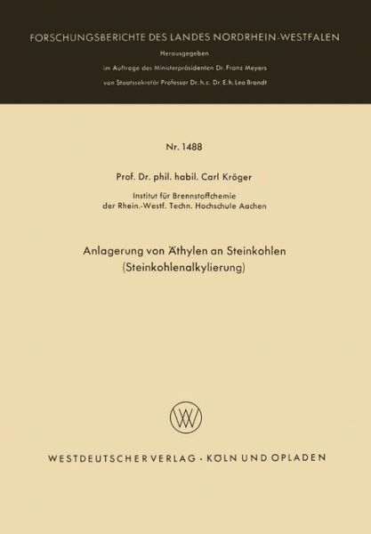 Cover for Carl Kroeger · Anlagerung Von AEthylen an Steinkohlen (Steinkohlenalkylierung) - Forschungsberichte Des Landes Nordrhein-Westfalen (Paperback Bog) [1965 edition] (1965)