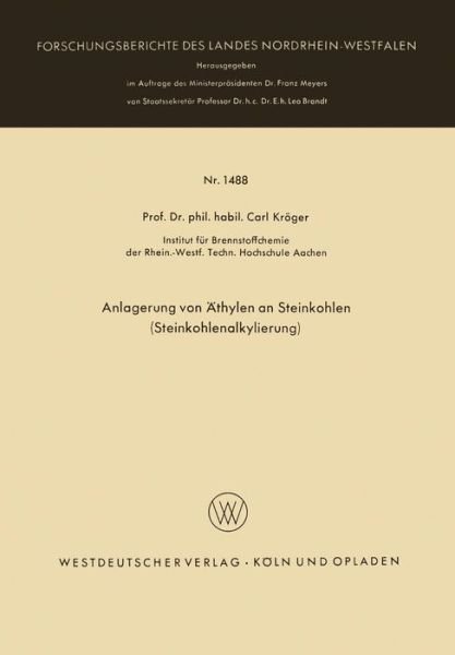 Cover for Carl Kroeger · Anlagerung Von AEthylen an Steinkohlen (Steinkohlenalkylierung) - Forschungsberichte Des Landes Nordrhein-Westfalen (Taschenbuch) [1965 edition] (1965)