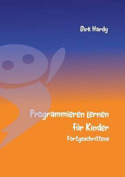 Cover for Dirk Hardy · Programmieren Lernen Fur Kinder - Fortgeschrittene (Paperback Book) (2015)