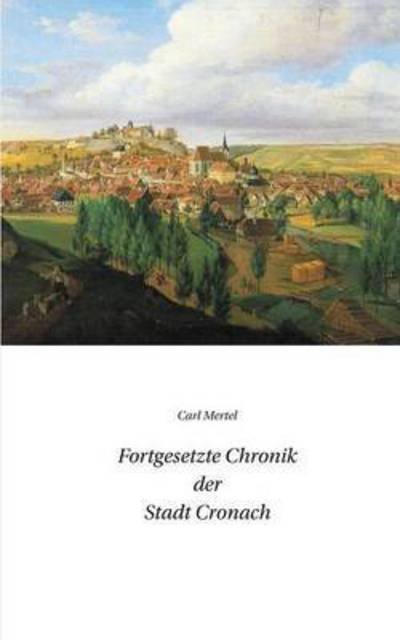 Cover for Carl Mertel · Fortgesetzte Chronik Der Stadt Cronach (Paperback Book) (2015)