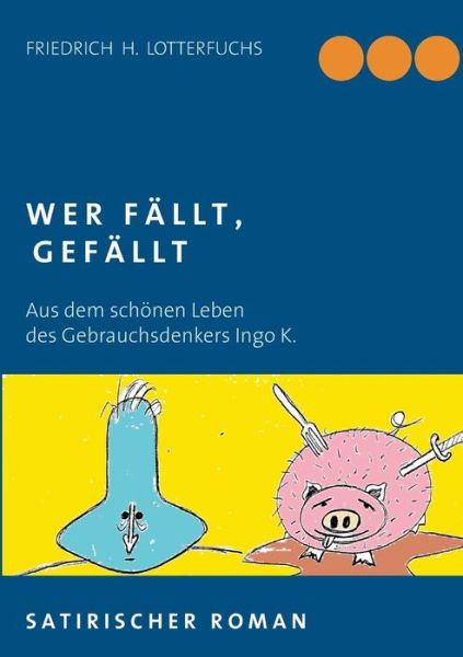 Cover for Friedrich H. Lotterfuchs · Wer Fällt, Gefällt (Paperback Bog) [German edition] (2018)