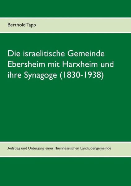 Cover for Berthold Tapp · Die Israelitische Gemeinde Ebersheim Mit Harxheim Und Ihre Synagoge (1830-1938) (German Edition) (Paperback Book) [German edition] (2014)