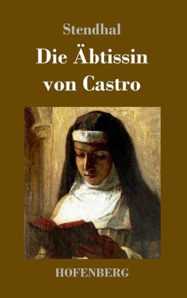 Die AEbtissin von Castro - Stendhal - Bücher - Hofenberg - 9783743743724 - 8. April 2022