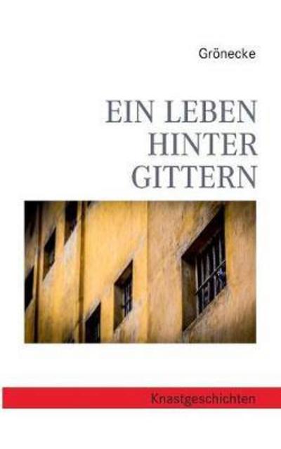 Cover for Grönecke · Ein Leben hinter Gittern (Bok) (2017)