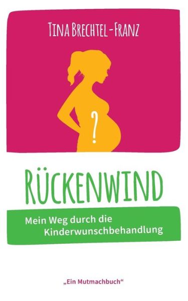 Cover for Tina Brechtel-Franz · Ruckenwind: Mein Weg durch die KInderwunschbehandlung (Taschenbuch) (2019)