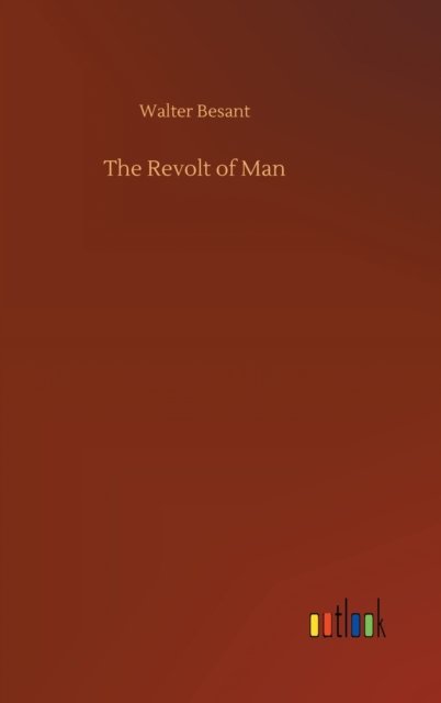 Cover for Walter Besant · The Revolt of Man (Hardcover Book) (2020)