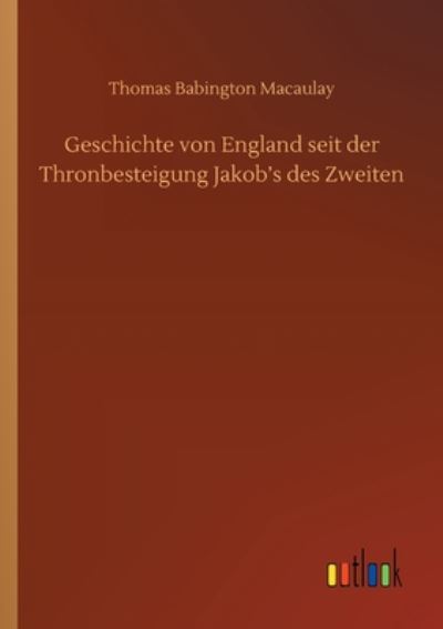 Cover for Thomas Babington Macaulay · Geschichte von England seit der Thronbesteigung Jakob's des Zweiten (Paperback Book) (2020)