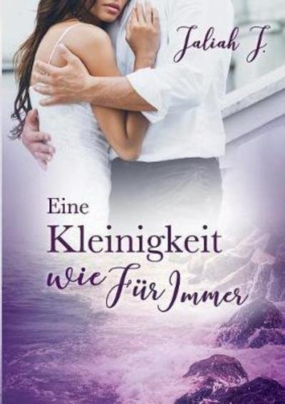 Cover for J. · Eine Kleinigkeit wie Für Immer (Bog) (2018)