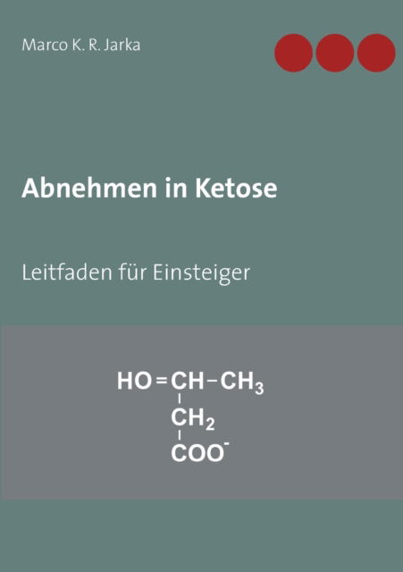 Cover for Marco K R Jarka · Abnehmen in Ketose: Leitfaden fur Einsteiger (Paperback Book) (2021)