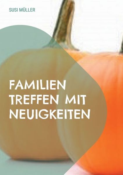 Cover for Susi Muller · Familien Treffen mit Neuigkeiten: Ist gegenseitiges Vertrauen sinnvoll? (Paperback Book) (2021)