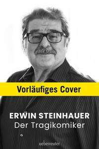 Cover for Erwin Steinhauer · Erwin Steinhauer - Der Tragikomiker (Hardcover Book) (2021)