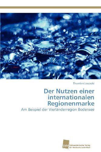 Cover for Thorsten Leupold · Der Nutzen Einer Internationalen Regionenmarke: Am Beispiel Der Vierländerregion Bodensee (Paperback Book) [German edition] (2012)
