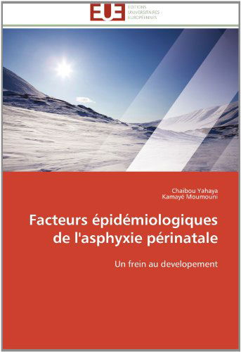 Cover for Kamayé Moumouni · Facteurs Épidémiologiques De L'asphyxie Périnatale: Un Frein Au Developement (Paperback Book) [French edition] (2018)