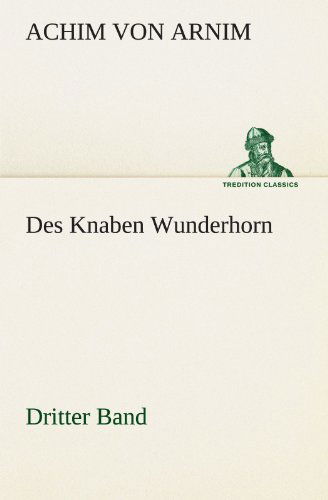 Cover for Achim Von Arnim · Des Knaben Wunderhorn / Dritter Band (Tredition Classics) (German Edition) (Paperback Book) [German edition] (2012)