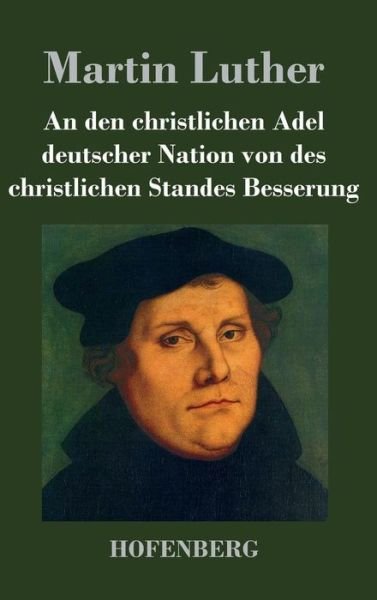Cover for Martin Luther · An den Christlichen Adel Deutscher Nation Von Des Christlichen Standes Besserung (Hardcover Book) (2014)