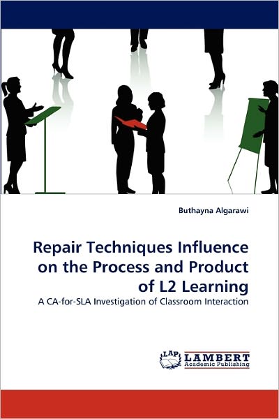 Cover for Buthayna Algarawi · Repair Techniques Influence on the Process and Product of L2 Learning: a Ca-for-sla Investigation of Classroom Interaction (Taschenbuch) (2011)