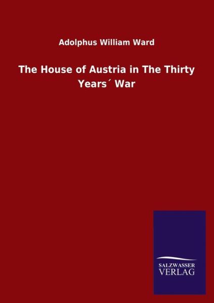 Cover for Adolphus William Ward · The House of Austria in The Thirty Years War (Pocketbok) (2020)