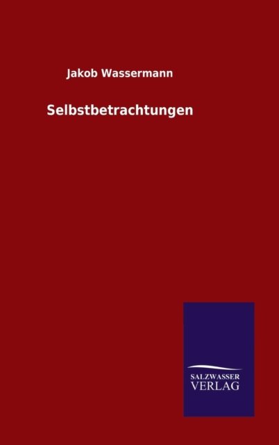 Cover for Jakob Wassermann · Selbstbetrachtungen (Hardcover Book) (2015)