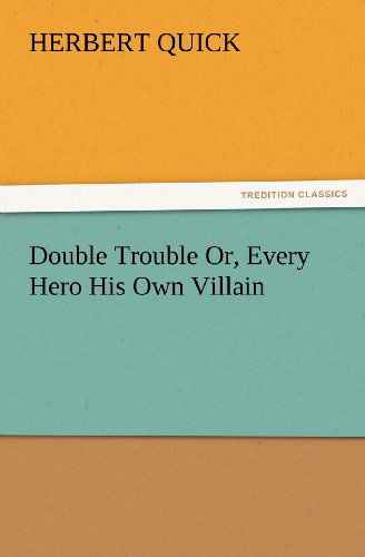 Cover for Herbert Quick · Double Trouble Or, Every Hero His Own Villain (Tredition Classics) (Paperback Book) (2012)