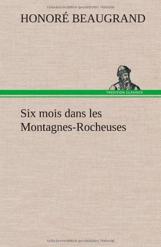 Cover for Honor Beaugrand · Six Mois Dans Les Montagnes-rocheuses (Hardcover bog) [French edition] (2012)