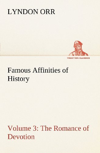 Cover for Lyndon Orr · Famous Affinities of History  -  Volume 3 the Romance of Devotion (Tredition Classics) (Taschenbuch) (2012)