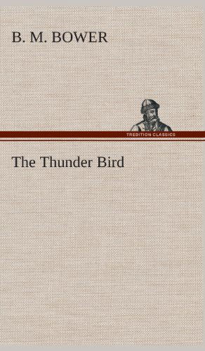 Cover for B. M. Bower · The Thunder Bird (Hardcover Book) (2013)