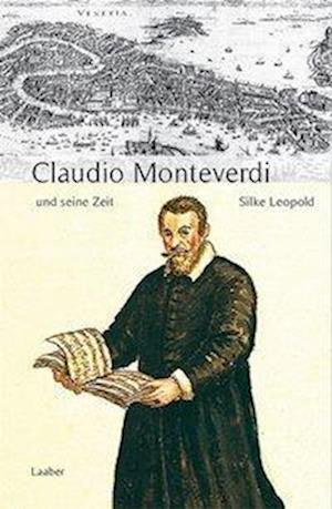 Claudio Monteverdi und seine Zeit - Silke Leopold - Livros - Laaber Verlag - 9783921518724 - 1 de março de 2002