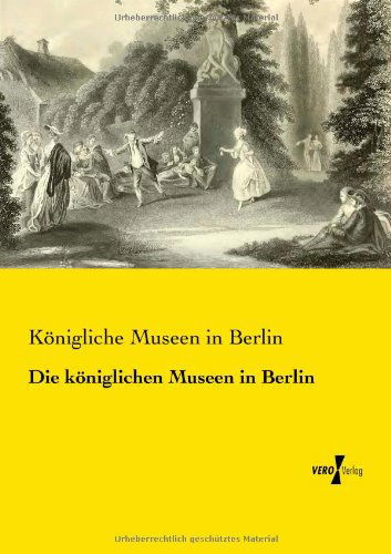 Cover for Koenigliche Museen in Berlin · Die koeniglichen Museen in Berlin (Paperback Book) [German edition] (2014)