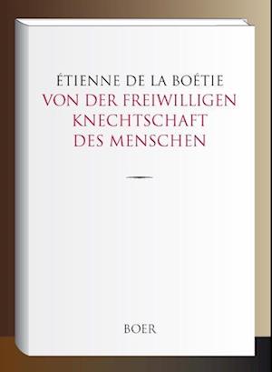 Von der freiwilligen Knechtschaft des Menschen - Étienne de La Boétie - Livros - Boer - 9783966621724 - 7 de julho de 2021