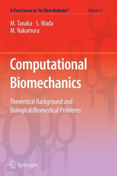 Computational Biomechanics: Theoretical Background and Biological / Biomedical Problems - a First Course in "In Silico Medicine" - Masao Tanaka - Bøger - Springer Verlag, Japan - 9784431540724 - 16. juni 2012