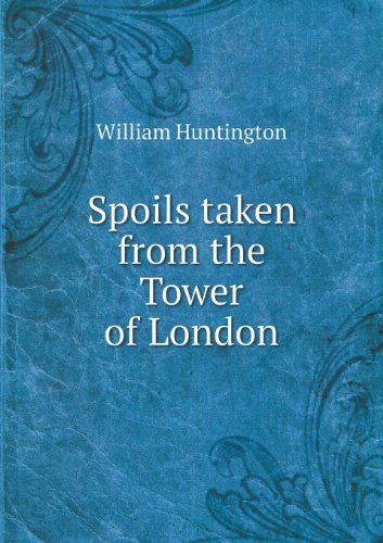Cover for William Huntington · Spoils Taken from the Tower of London (Paperback Bog) (2013)
