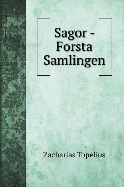 Cover for Zacharias Topelius · Sagor - Forsta Samlingen (Hardcover Book) (2020)