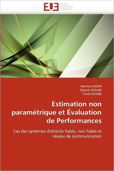 Cover for Smail Adjabi · Estimation Non Paramétrique et Évaluation De Performances: Cas Des Systèmes D'attente Fiable, Non Fiable et Réseau De Communication (Taschenbuch) [French edition] (2018)