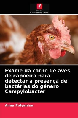 Cover for Anna Polyanina · Exame da carne de aves de capoeira para detectar a presenca de bacterias do genero Campylobacter (Paperback Book) (2021)