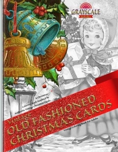 Cover for Grayscale Melodies · VINTAGE OLD FASHIONED CHRISTMAS CARDS Vintage coloring book for adults. A Christmas Coloring Book Inspired By Authentic Vintage Christmas Cards (Paperback Book) (2021)