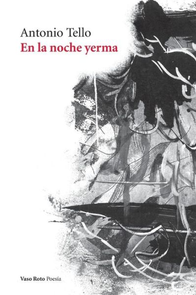 En la noche yerma - Antonio Tello - Books - Vaso Roto Ediciones S.L - 9788494945724 - January 2, 2019