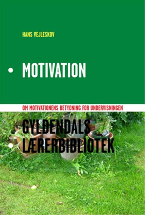 Gyldendals Lærerbibliotek: Motivation - Hans Vejleskov - Books - Gyldendal - 9788702075724 - March 18, 2009