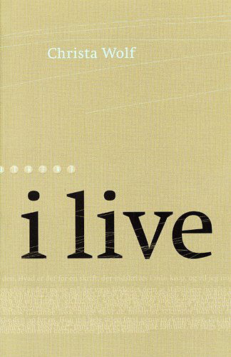 Cover for Christa Wolf · I live (Book) [1st edition] (2005)