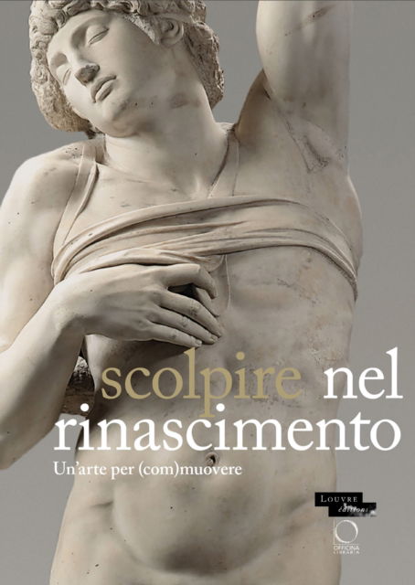 Sculpter a la Renaissance: Un art pour (e)mouvoir: Renaissance Sculpture: An Art to Persuade -  - Livres - Officina Libraria - 9788833672724 - 10 février 2025