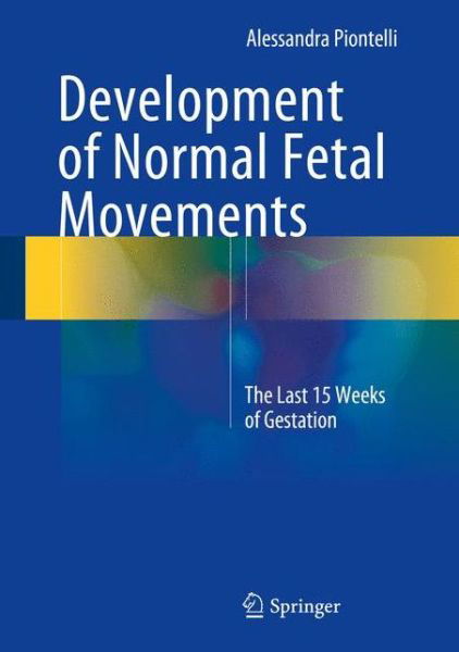 Cover for Alessandra Piontelli · Development of Normal Fetal Movements: The Last 15 Weeks of Gestation (Hardcover Book) [2015 edition] (2015)