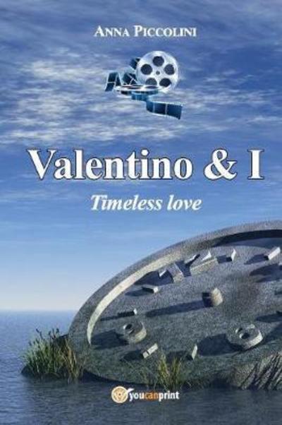 Valentino & I - Timeless love - Anna Piccolini - Książki - Youcanprint Self-Publishing - 9788892673724 - 15 lipca 2017