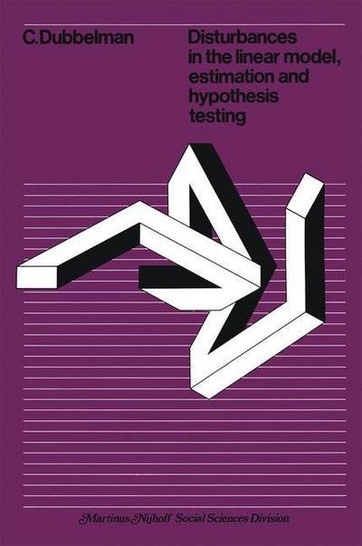 C. Dubbelman · Disturbances in the linear model, estimation and hypothesis testing: Estimation and Hypothesis Testing (Taschenbuch) [1st edition] (1978)