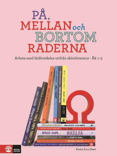 Cover for Emma Frey-Skøtt · På, mellan och bortom raderna åk 1-3 : Arbeta med läsförståelse utifrån skö (Spiral Book) (2021)