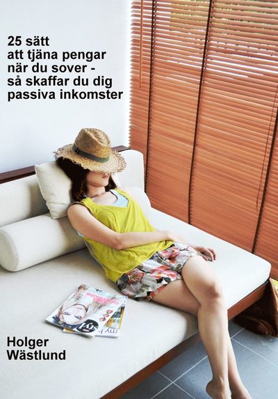 Cover for Holger Wästlund · 25 sätt att tjäna pengar när du sover – så skaffar du dig passiva inkomster (Paperback Book) (2020)