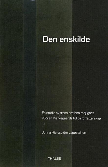 Cover for Hjertström Lappalainen Jonna · Den enskilde : en studie av trons profana möjlighet i Søren Kierkegaards tidiga författarskap (Heftet bok) (2009)