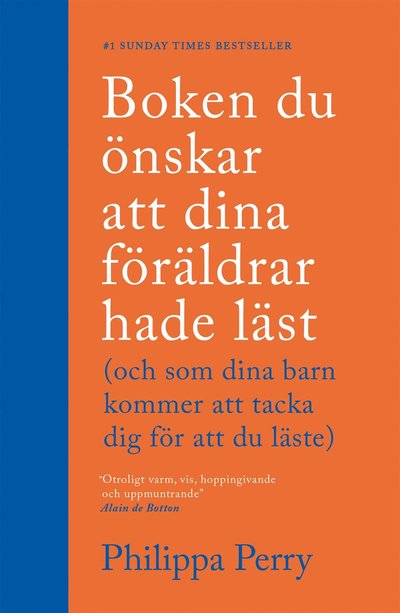 Boken du önskar att dina föräldrar hade läst (och som dina barn kommer att tacka dig för att du läste) - Philippa Perry - Books - Tukan förlag - 9789179856724 - July 26, 2021