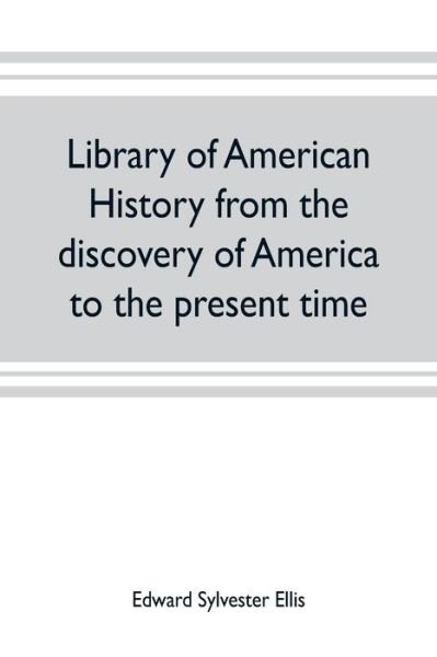 Cover for Edward Sylvester Ellis · Library of American history from the discovery of America to the present time (Pocketbok) (2019)